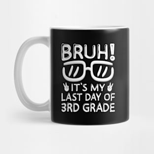 Bruh It's My Last Day Of 3rd Grade Shirt Last Day Of School Mug